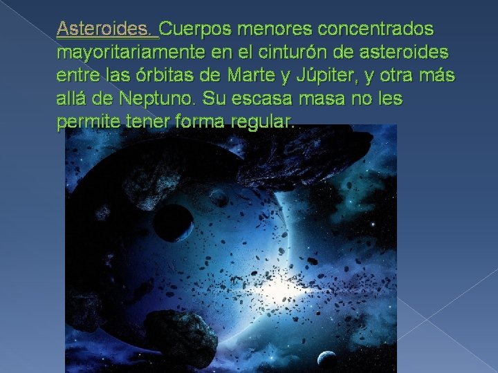 Asteroides. Cuerpos menores concentrados mayoritariamente en el cinturón de asteroides entre las órbitas de