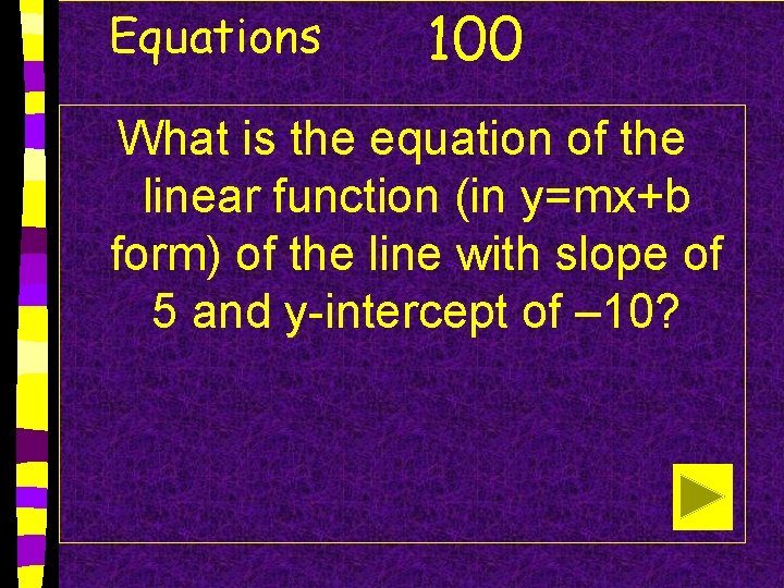 Equations 100 What is the equation of the linear function (in y=mx+b form) of