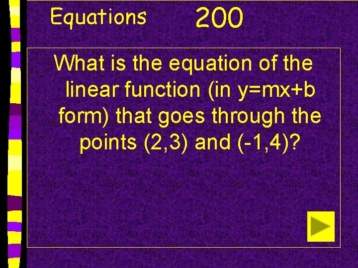 Equations 200 What is the equation of the linear function (in y=mx+b form) that