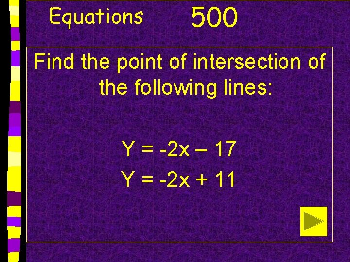 Equations 500 Find the point of intersection of the following lines: Y = -2