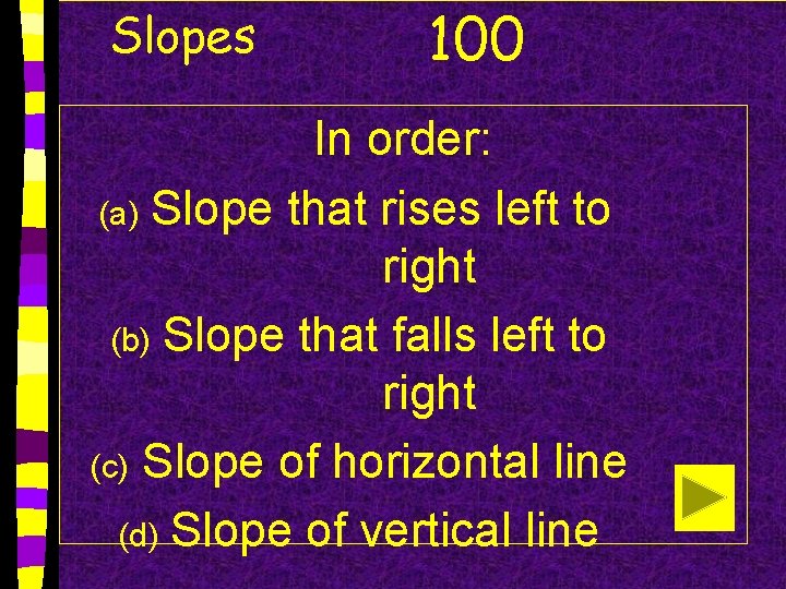 Slopes 100 In order: (a) Slope that rises left to right (b) Slope that