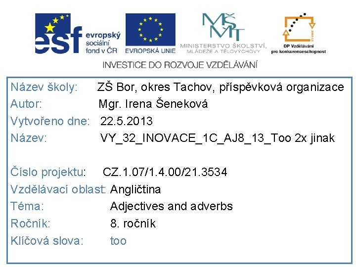Název školy: Autor: Vytvořeno dne: Název: ZŠ Bor, okres Tachov, příspěvková organizace Mgr. Irena