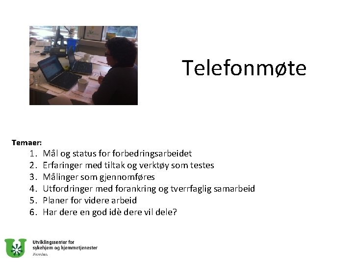 Telefonmøte Temaer: 1. 2. 3. 4. 5. 6. Mål og status forbedringsarbeidet Erfaringer med