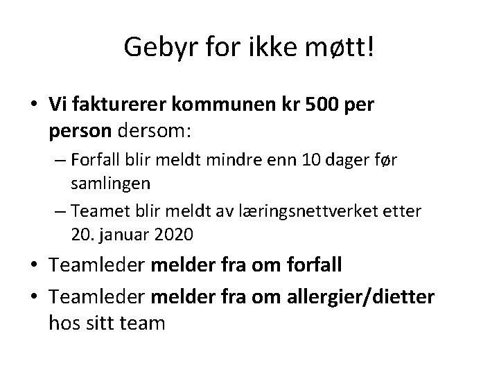 Gebyr for ikke møtt! • Vi fakturerer kommunen kr 500 person dersom: – Forfall