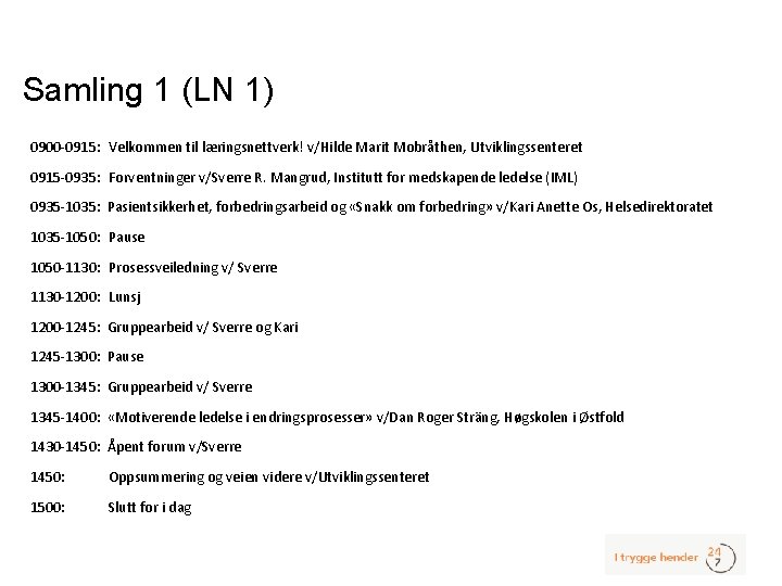 Samling 1 (LN 1) 0900 -0915: Velkommen til læringsnettverk! v/Hilde Marit Mobråthen, Utviklingssenteret 0915