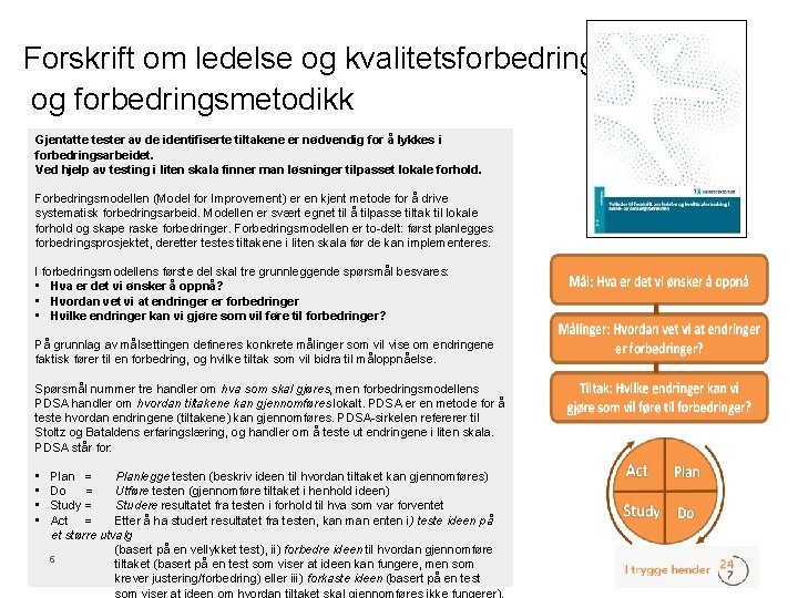 Forskrift om ledelse og kvalitetsforbedring – og forbedringsmetodikk Gjentatte tester av de identifiserte tiltakene