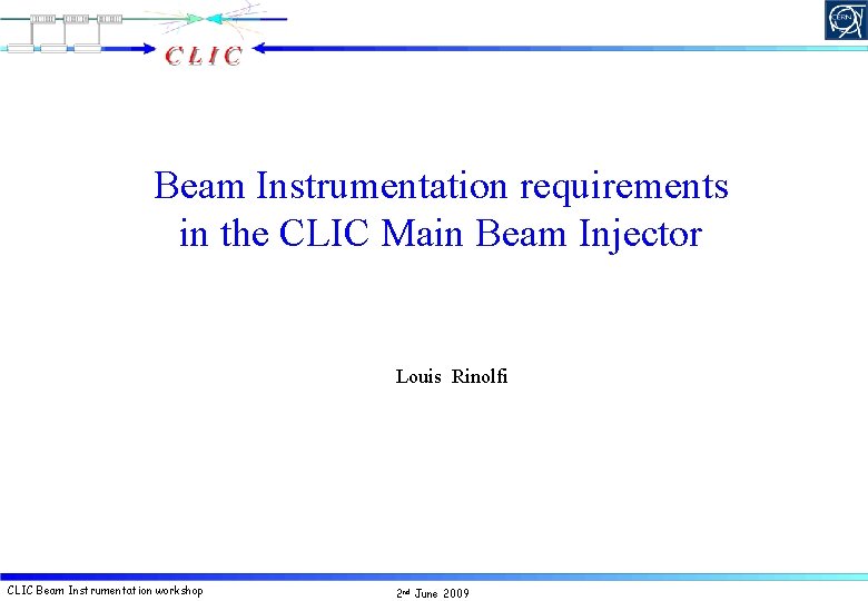 Beam Instrumentation requirements in the CLIC Main Beam Injector Louis Rinolfi CLIC Beam Instrumentation