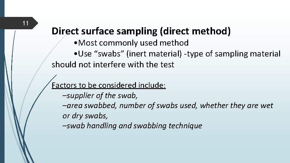 11 Direct surface sampling (direct method) • Most commonly used method • Use “swabs” 11 Direct surface sampling (direct method) • Most commonly used method • Use “swabs”