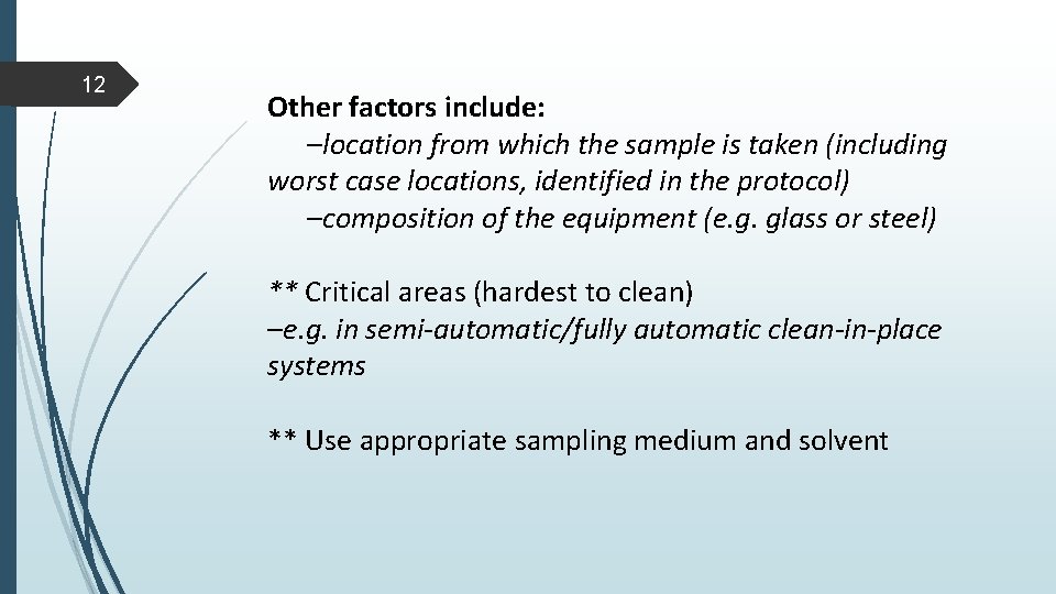 12 Other factors include: –location from which the sample is taken (including worst case 12 Other factors include: –location from which the sample is taken (including worst case
