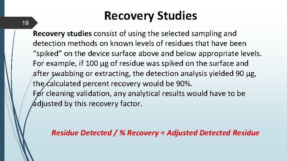 19 Recovery Studies Recovery studies consist of using the selected sampling and detection methods 19 Recovery Studies Recovery studies consist of using the selected sampling and detection methods