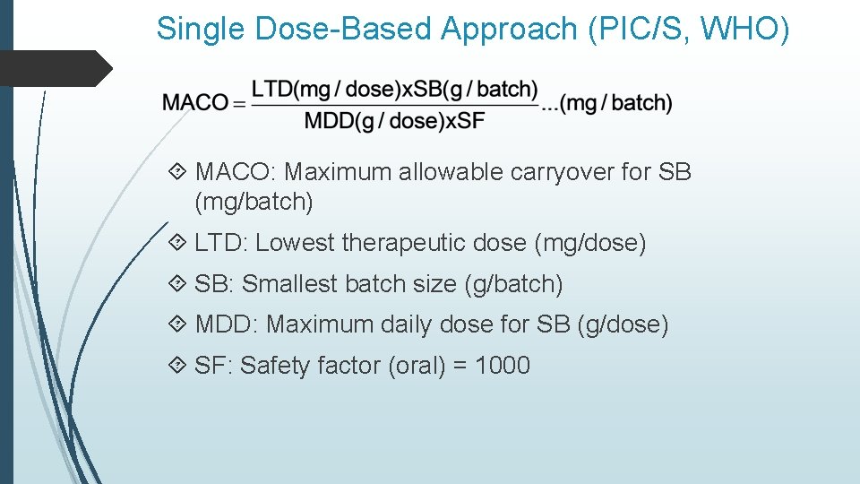 Single Dose-Based Approach (PIC/S, WHO) MACO: Maximum allowable carryover for SB (mg/batch) LTD: Lowest Single Dose-Based Approach (PIC/S, WHO) MACO: Maximum allowable carryover for SB (mg/batch) LTD: Lowest