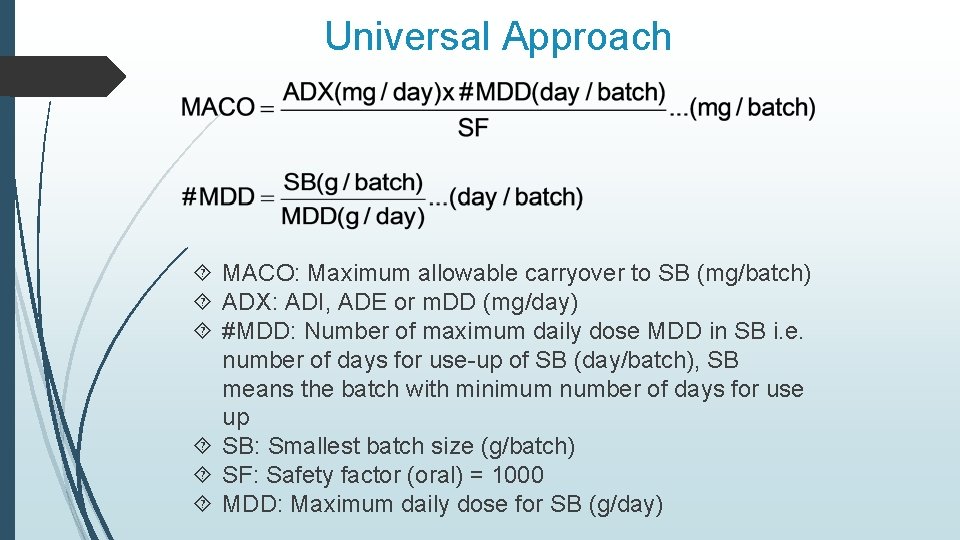 Universal Approach MACO: Maximum allowable carryover to SB (mg/batch) ADX: ADI, ADE or m. Universal Approach MACO: Maximum allowable carryover to SB (mg/batch) ADX: ADI, ADE or m.