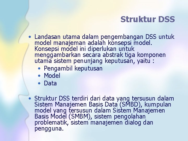 Struktur DSS • Landasan utama dalam pengembangan DSS untuk model manajeman adalah konsepsi model.
