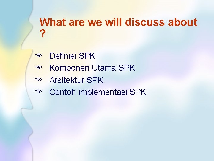 What are we will discuss about ? E E Definisi SPK Komponen Utama SPK