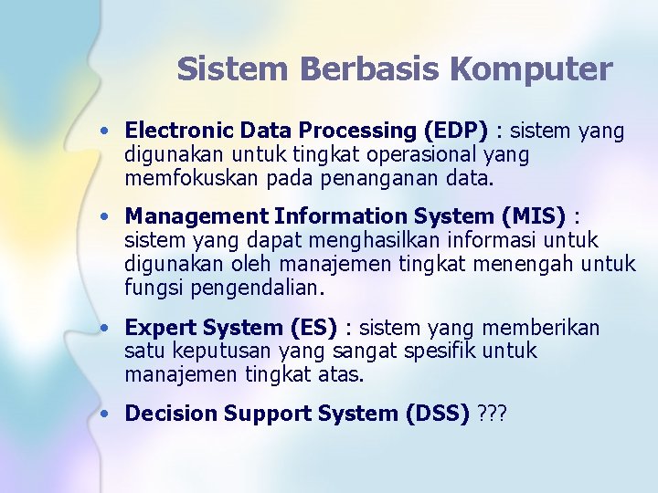 Sistem Berbasis Komputer • Electronic Data Processing (EDP) : sistem yang digunakan untuk tingkat