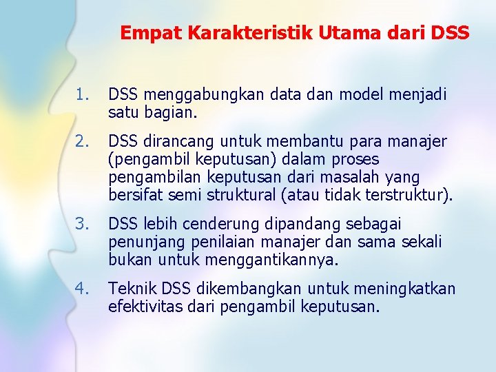 Empat Karakteristik Utama dari DSS 1. DSS menggabungkan data dan model menjadi satu bagian.