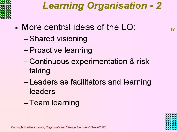 Learning Organisation - 2 § More central ideas of the LO: – Shared visioning Learning Organisation - 2 § More central ideas of the LO: – Shared visioning