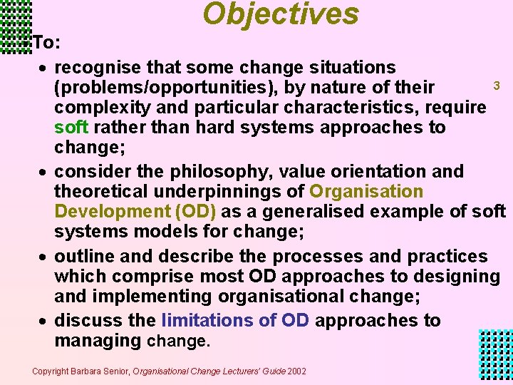 Objectives § To: · recognise that some change situations 3 (problems/opportunities), by nature of Objectives § To: · recognise that some change situations 3 (problems/opportunities), by nature of