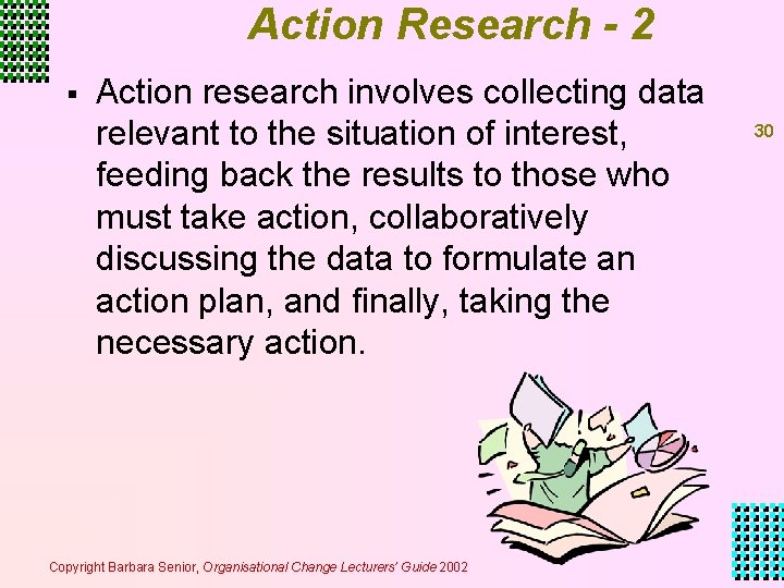 Action Research - 2 § Action research involves collecting data relevant to the situation Action Research - 2 § Action research involves collecting data relevant to the situation