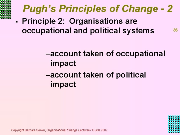 Pugh’s Principles of Change - 2 § Principle 2: Organisations are occupational and political Pugh’s Principles of Change - 2 § Principle 2: Organisations are occupational and political