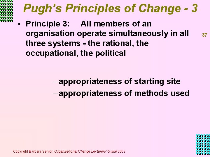 Pugh’s Principles of Change - 3 § Principle 3: All members of an organisation Pugh’s Principles of Change - 3 § Principle 3: All members of an organisation