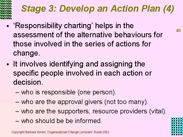 Stage 3: Develop an Action Plan (4) § § ‘Responsibility charting’ helps in the Stage 3: Develop an Action Plan (4) § § ‘Responsibility charting’ helps in the