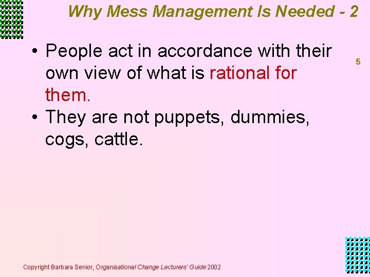Why Mess Management Is Needed - 2 • People act in accordance with their Why Mess Management Is Needed - 2 • People act in accordance with their