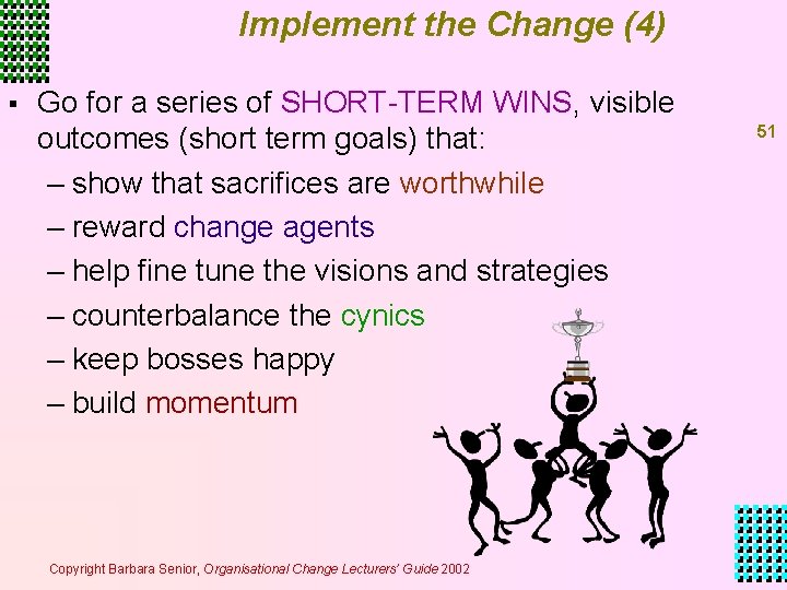 Implement the Change (4) § Go for a series of SHORT-TERM WINS, visible outcomes Implement the Change (4) § Go for a series of SHORT-TERM WINS, visible outcomes