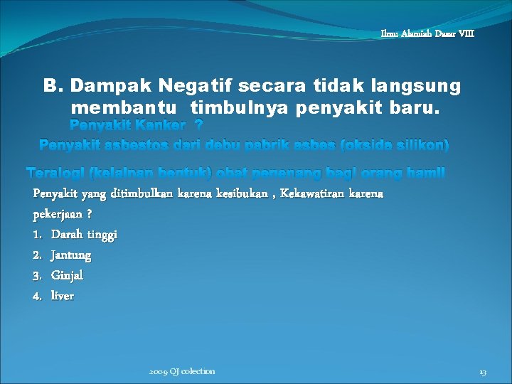 Ilmu Alamiah Dasar VIII B. Dampak Negatif secara tidak langsung membantu timbulnya penyakit baru.