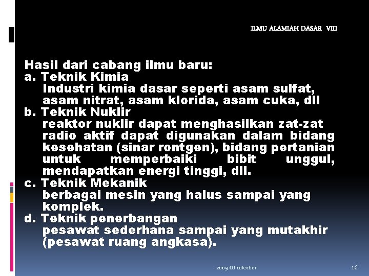 ILMU ALAMIAH DASAR VIII Hasil dari cabang ilmu baru: a. Teknik Kimia Industri kimia