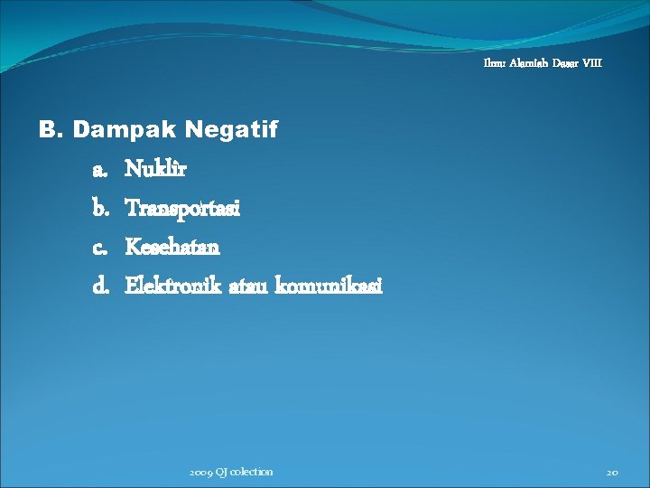 Ilmu Alamiah Dasar VIII B. Dampak Negatif a. b. c. d. Nuklir Transportasi Kesehatan