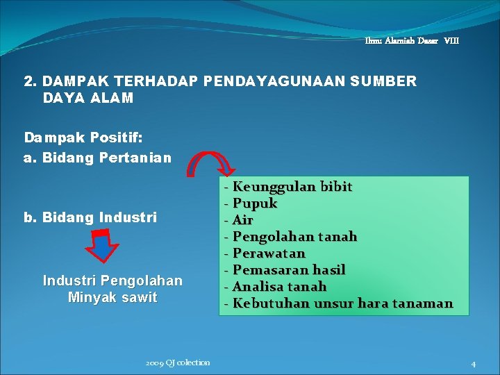 Ilmu Alamiah Dasar VIII 2. DAMPAK TERHADAP PENDAYAGUNAAN SUMBER DAYA ALAM Dampak Positif: a.