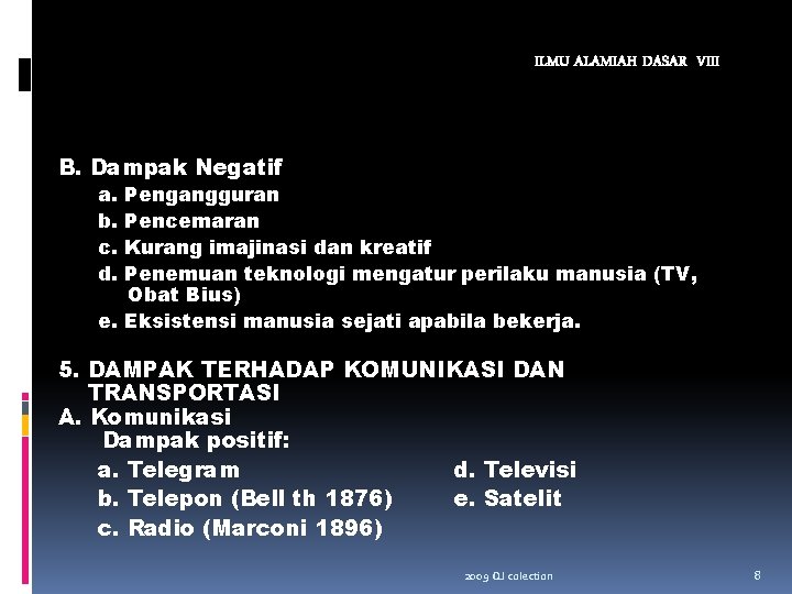 ILMU ALAMIAH DASAR VIII B. Dampak Negatif a. b. c. d. Pengangguran Pencemaran Kurang