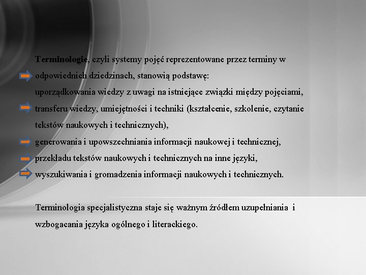 Terminologie, czyli systemy pojęć reprezentowane przez terminy w odpowiednich dziedzinach, stanowią podstawę: uporządkowania wiedzy