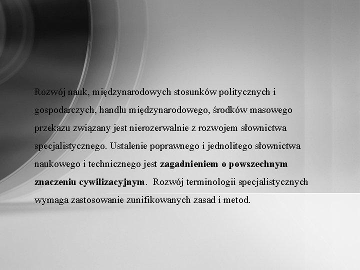 Rozwój nauk, międzynarodowych stosunków politycznych i gospodarczych, handlu międzynarodowego, środków masowego przekazu związany jest