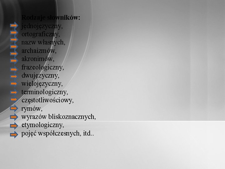 Rodzaje słowników: jędnojęzyczny, ortograficzny, nazw własnych, archaizmów, akronimów, frazeologiczny, dwujęzyczny, wielojęzyczny, terminologiczny, częstotliwościowy, rymów, Rodzaje słowników: jędnojęzyczny, ortograficzny, nazw własnych, archaizmów, akronimów, frazeologiczny, dwujęzyczny, wielojęzyczny, terminologiczny, częstotliwościowy, rymów,