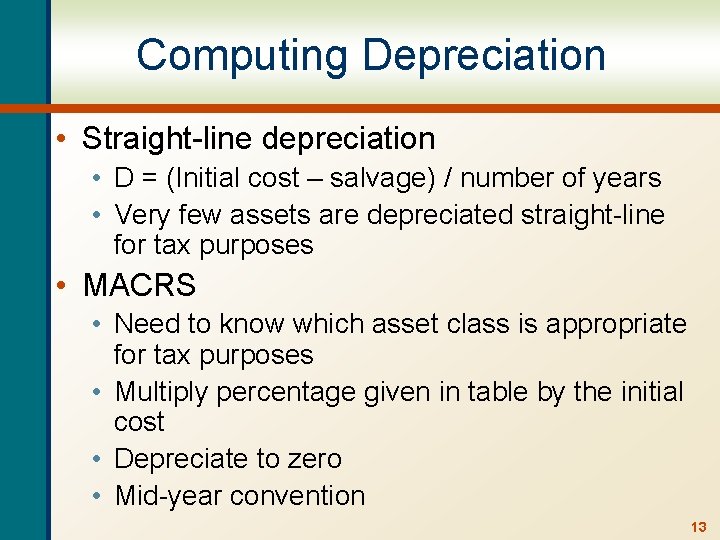 Computing Depreciation • Straight-line depreciation • D = (Initial cost – salvage) / number