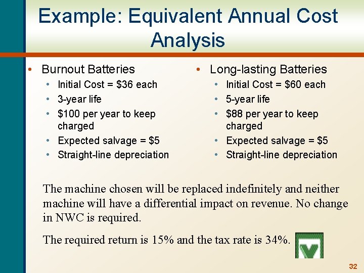 Example: Equivalent Annual Cost Analysis • Burnout Batteries • Initial Cost = $36 each