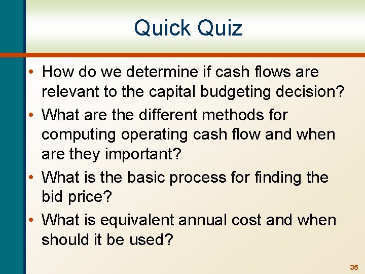 Quick Quiz • How do we determine if cash flows are relevant to the