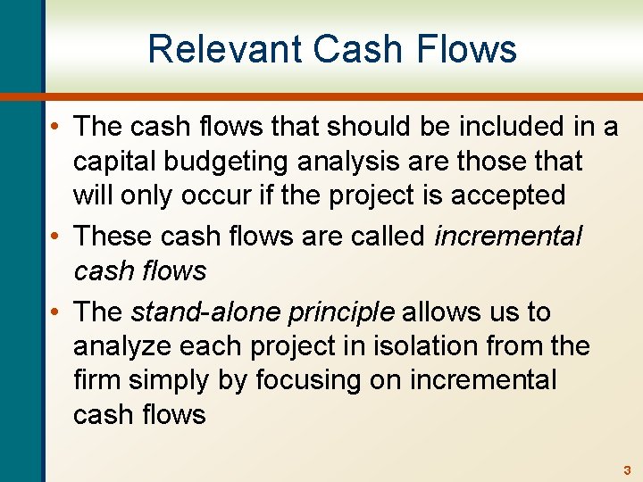 Relevant Cash Flows • The cash flows that should be included in a capital