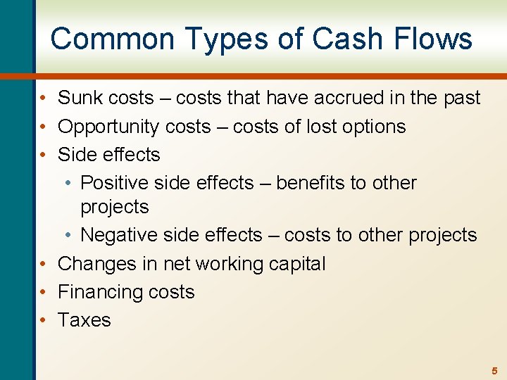 Common Types of Cash Flows • Sunk costs – costs that have accrued in