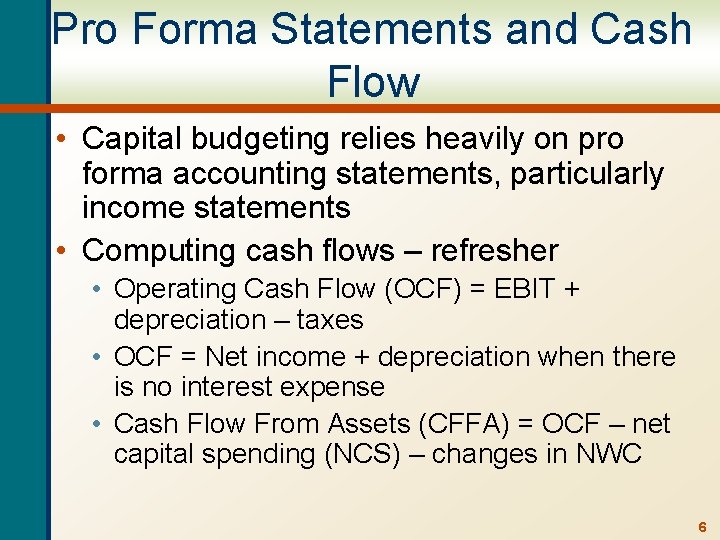 Pro Forma Statements and Cash Flow • Capital budgeting relies heavily on pro forma