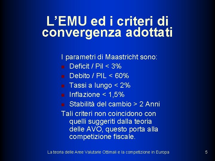 L’EMU ed i criteri di convergenza adottati I parametri di Maastricht sono: n Deficit