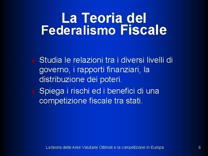 La Teoria del Federalismo Fiscale n n Studia le relazioni tra i diversi livelli