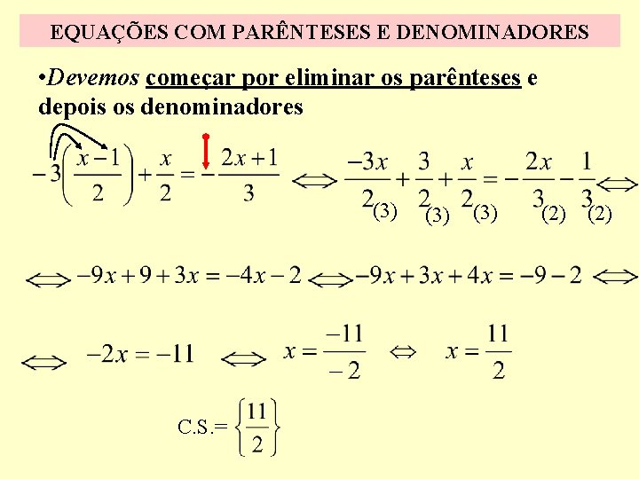 EQUAÇÕES COM PARÊNTESES E DENOMINADORES • Devemos começar por eliminar os parênteses e depois