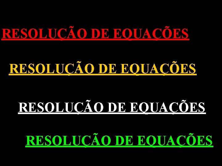 RESOLUÇÃO DE EQUAÇÕES 