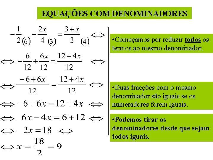 EQUAÇÕES COM DENOMINADORES • Começamos por reduzir todos os termos ao mesmo denominador. •