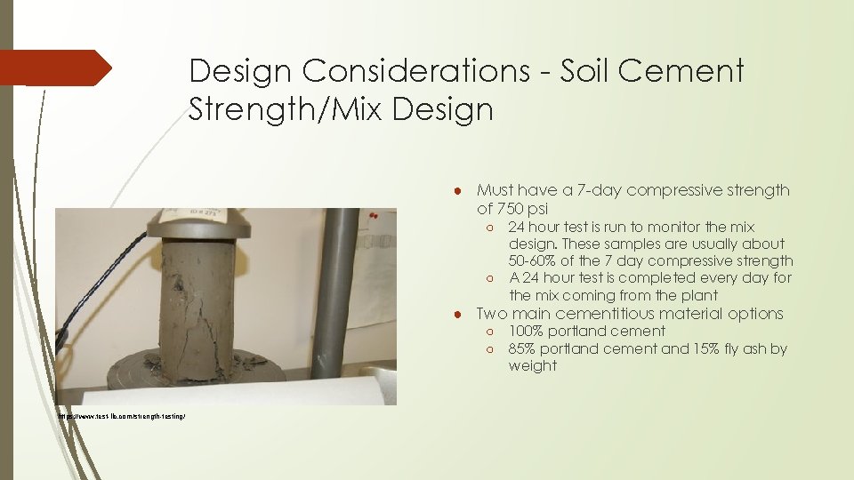 Design Considerations - Soil Cement Strength/Mix Design ● Must have a 7 -day compressive