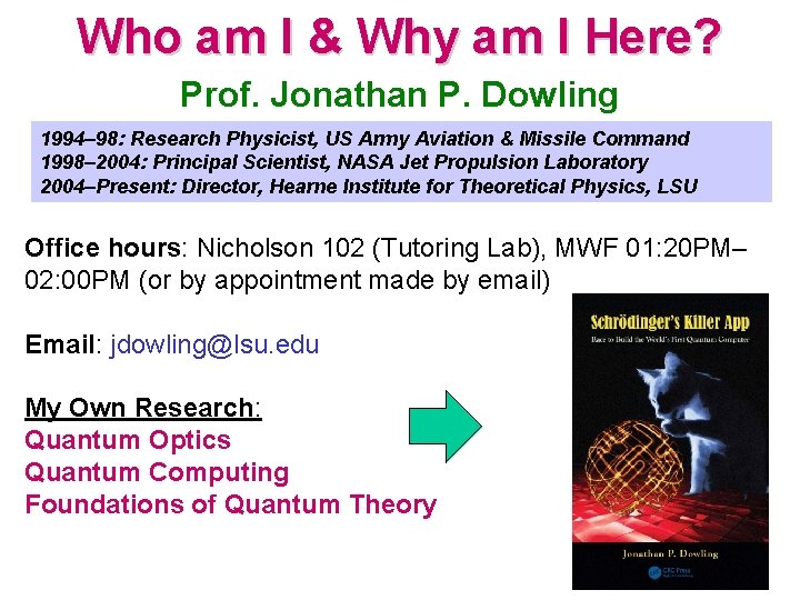 Who am I & Why am I Here? Prof. Jonathan P. Dowling 1994– 98: