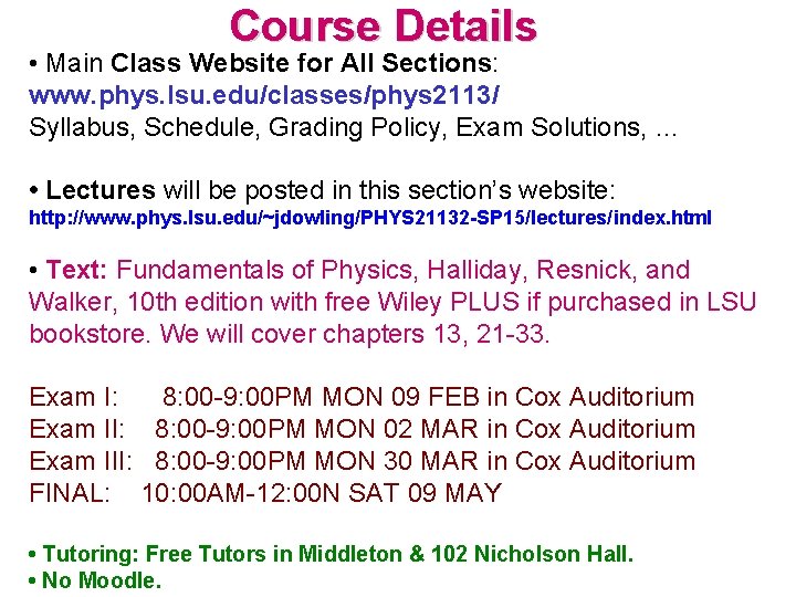 Course Details • Main Class Website for All Sections: www. phys. lsu. edu/classes/phys 2113/